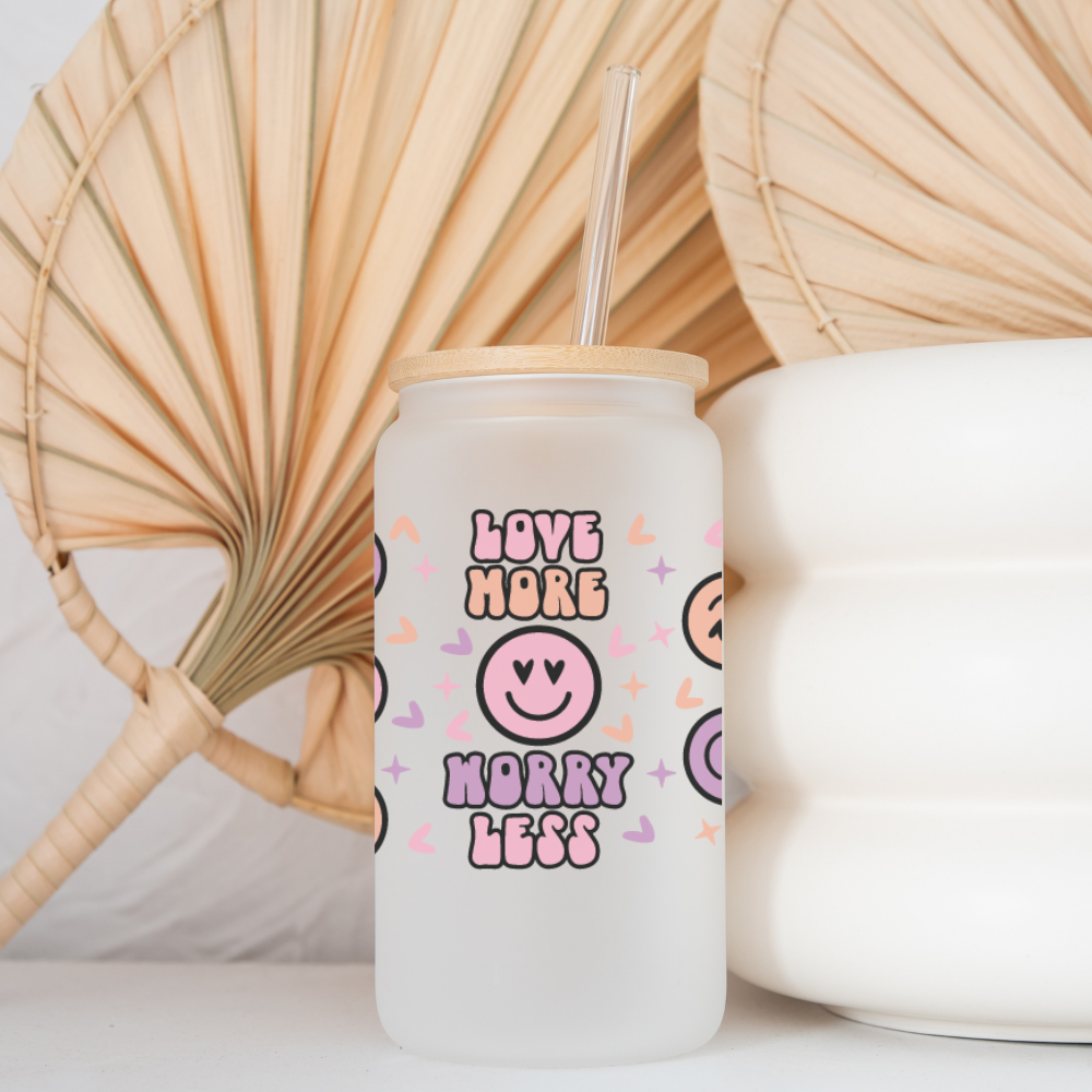 Love More Worry Less - 16oz Cup Wrap