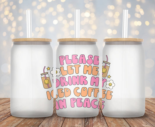 Let Me Drink Iced Coffee In Peace  - Decal