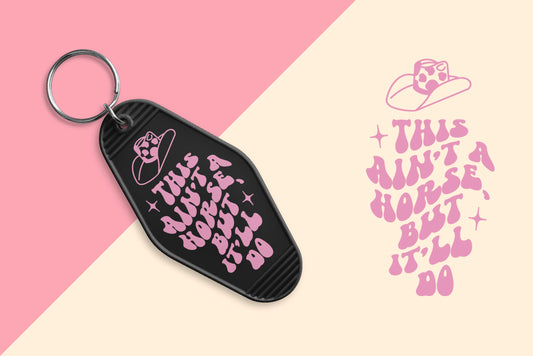 This ain't a Horse but itll do - Set of 6 (Motel Keychain UV DTF)