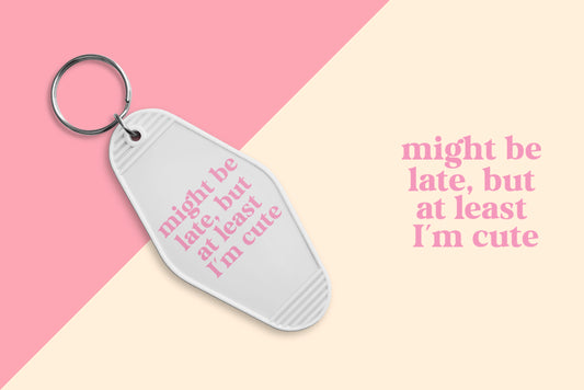 Might Be Late, But At Least I'm Cute - Set of 6 (Motel Keychain UV DTF)
