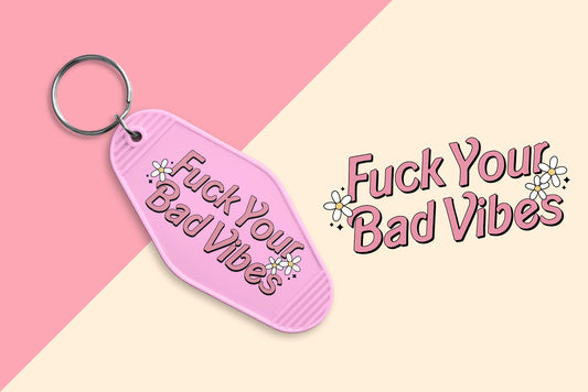 Fuck Your Bad Vibes - Set of 6 (Motel Keychain UV DTF)